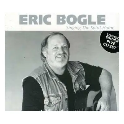 5CD Eric Bogle: Singing The Spirit Home LTD