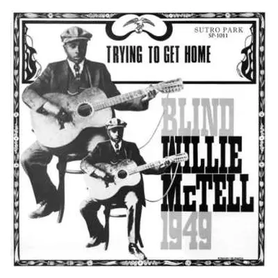 LP Blind Willie McTell: Trying To Get Home