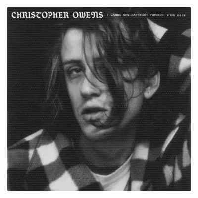 LP Christopher Owens: I Wanna Run Barefoot Through Your Hair