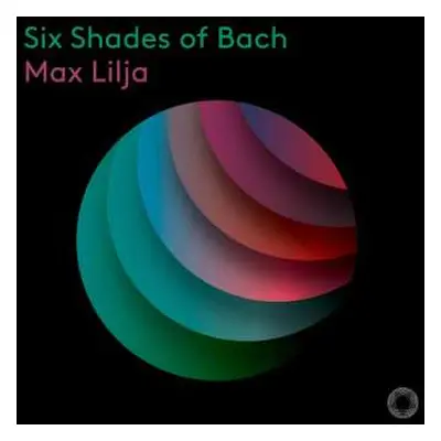 CD Max Lilja: Six Shades Of Bach