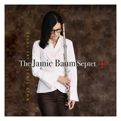 CD Jamie Baum Septet: What Times Are These