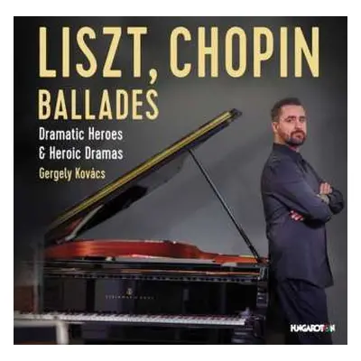 CD Various: Liszt / Chopin: Ballades - Dramatic Heroes & Heroic Dramas