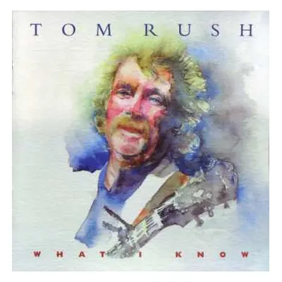 CD Tom Rush: What I Know