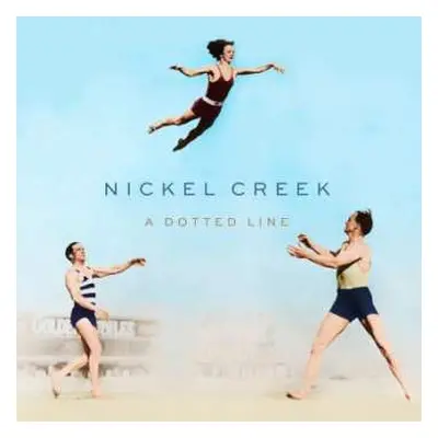 CD Nickel Creek: A Dotted Line