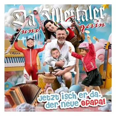 CD Da Zillertaler Und Die Geigerin: Jetzt Isch Er Da, Der Neue Opapa!