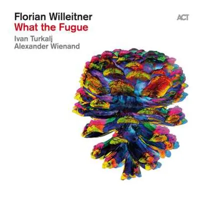 CD Florian Willeitner: What The Fugue