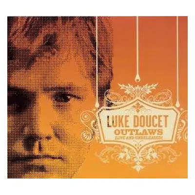 CD Luke Doucet: Outlaws (Live And Unreleased)