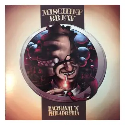 LP Mischief Brew: Bacchanal 'N' Philadelphia