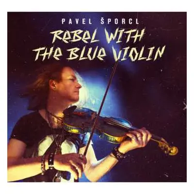 CD Pavel Šporcl: Rebel With The Blue Violin