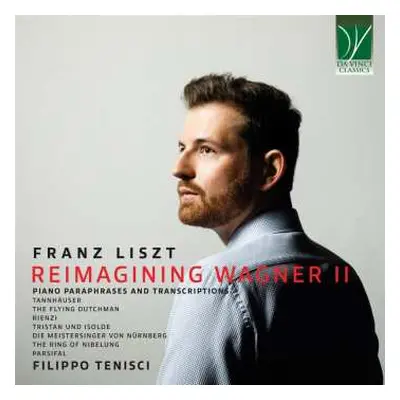 CD Franz Liszt: Reimagining Wagner II (Piano Paraphrases And Transcriptions)