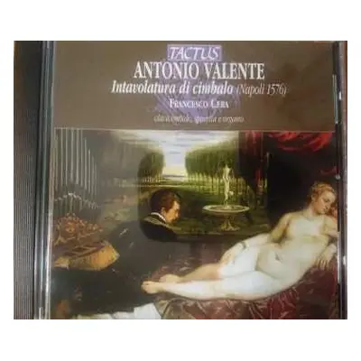 CD Antonio Valente: Intavolatura Di Cimbalo ( Napoli 1576 )