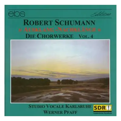 CD Robert Schumann: » Ausklang-Nachklänge « - Die Chorwerke Vol. 4