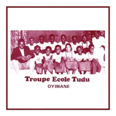 LP Troupe Ecole Tudu: Oyiwane LTD