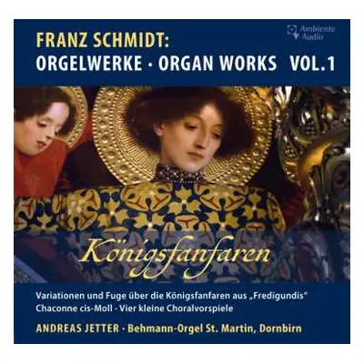 CD Franz Schmidt: Orgelwerke Vol.1 "königsfanfaren"