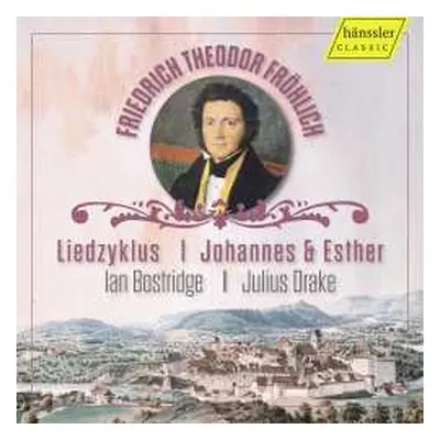 CD Friedrich Theodor Fröhlich: Liederzyklus "johannes Und Esther"