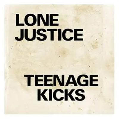 SP Lone Justice: Teenage Kicks LTD