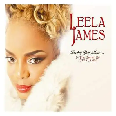 CD Leela James: Loving You More ... In The Spirit Of Etta James