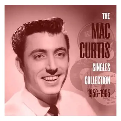 CD Mac Curtis: The Mac Curtis Singles Collection 1956-1965