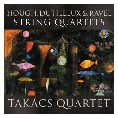 CD Takács Quartet: Hough, Dutilleux & Ravel String Quartets