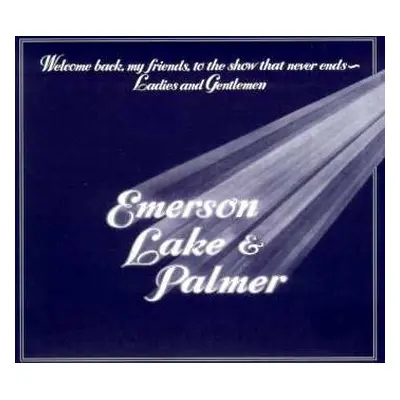 2CD Emerson, Lake & Palmer: Welcome Back, My Friends, To The Show That Never Ends - Ladies And G