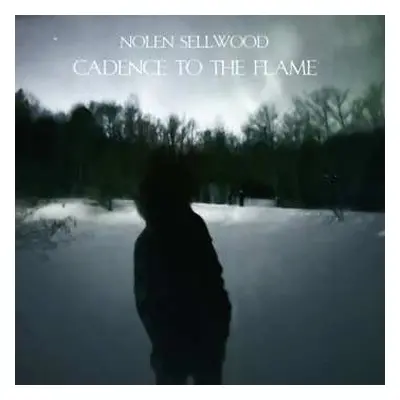 LP Nolen Sellwood: Cadence To The Flame