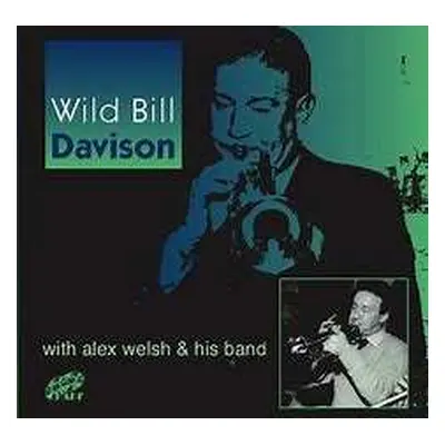 CD Wild Bill Davison: Wild Bill Davison with Alex Welsh & His Band