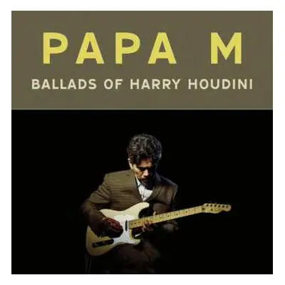 LP Papa M: Ballads Of Harry Houdini