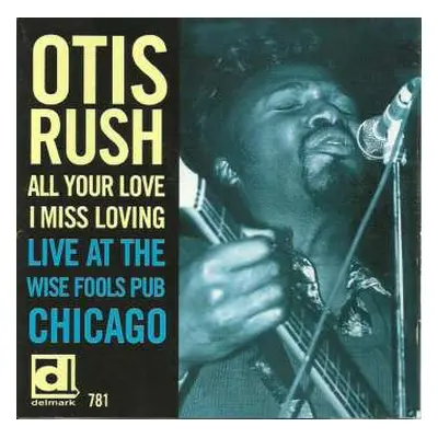 CD Otis Rush: All Your Love I Miss Loving (Live At The Wise Fools Pub Chicago)