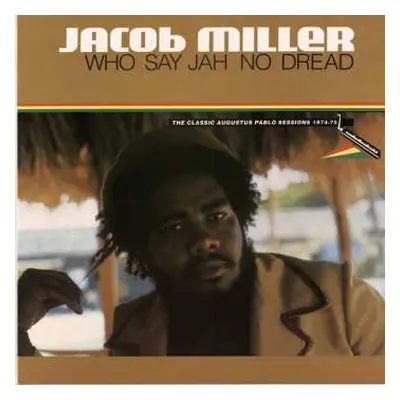 LP Jacob Miller: Who Say Jah No Dread (The Classic Augustus Pablo Sessions 1974-75)