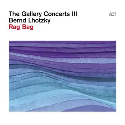 CD Bernd Lhotzky: The Gallery Concerts Iii: Rag Bag