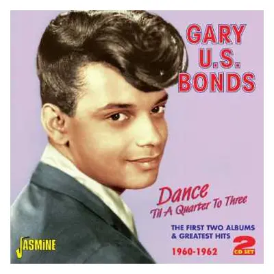 2CD Gary U.S. Bonds: Dance 'Til A Quarter To Three: The First Two Albums & Greatest Hits 1960-19