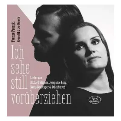 CD Yvonne Prentki: Ich Sehe Still Vorüberziehen – Lieder Von Richard Strauss, Josephine Lang, Na