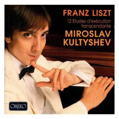 CD Miroslav Kultyshev: Franz Liszt – 12 Etudes D'exécution Transcendentante