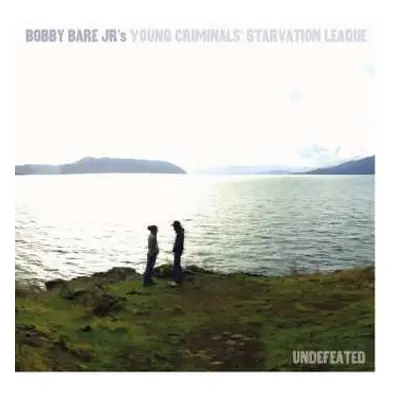 LP Bobby Bare Jr's Young Criminals Starvation League: Undefeated