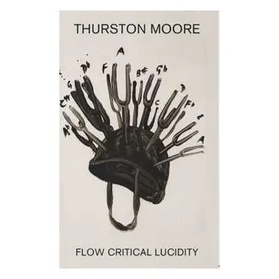 MC Thurston Moore: Flow Critical Lucidity (limited Edition)