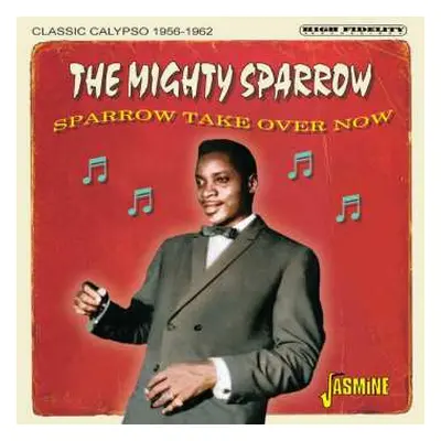 CD Mighty Sparrow: Sparrow Take Over Now - Classic Calypso 1956-1962