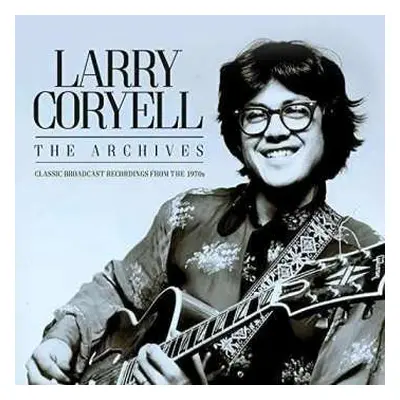 3CD Larry Coryell: The Archives: Classic Broadcast Recordings From The 1970s