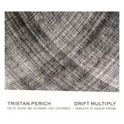 CD Tristan Perich: Drift Multiply