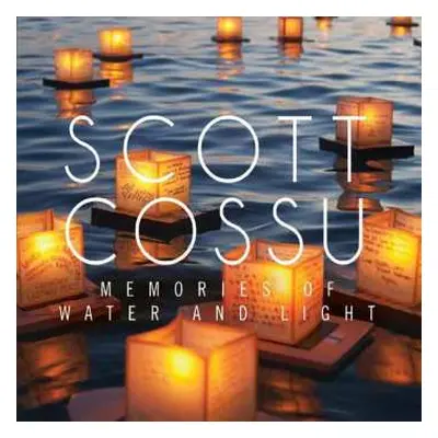 CD Scott Cossu: Memories Of Water And Light