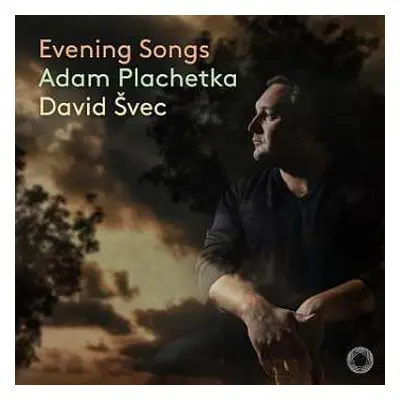 CD Adam Plachetka: Dvorak, Smetana & Suk: Evening Songs