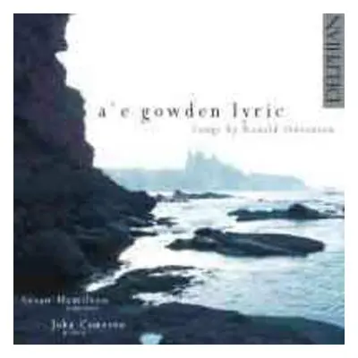 CD Ronald Stevenson: A'e Gowden Lyric - Songs By Ronald Stevenson