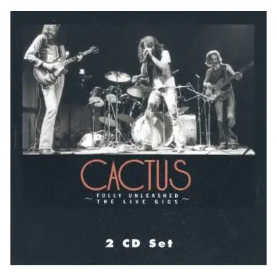 2CD Cactus: Fully Unleashed: The Live Gigs, Vol. 1