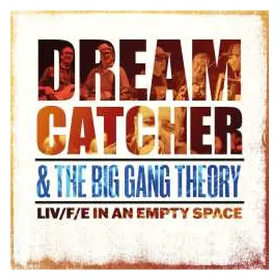 CD Dream Catcher & The Big Gang Theory: Liv/f/e In An Empty Space