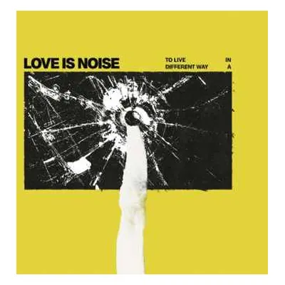 LP Love Is Noise: To Live in a Different Way