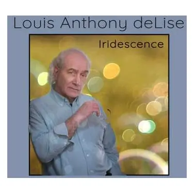 CD Louis Anthony Delise: Iridescence