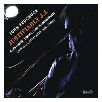 CD John Fedchock Quartet: Justifiably J.j.: A Centennial Tribute Live In Indianapolis