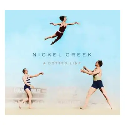 LP Nickel Creek: A Dotted Line