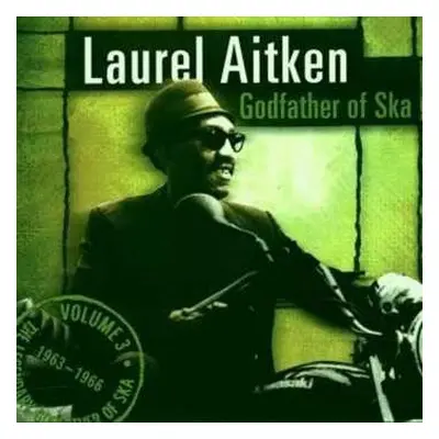 CD Laurel Aitken: The Legendary Godfather Of Ska - Volume 3 - Godfather Of Ska (1963 - 1966)