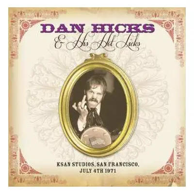 CD Dan Hicks And His Hot Licks: KSAN Studios, San Francisco, July 4th 1971