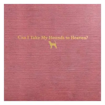 3LP Tyler Childers: Can I Take My Hounds To Heaven?